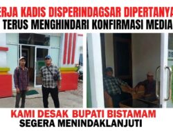 Kinerja Kadis Disperindagsar Dipertanyakan, Terus Menghindari Konfirmasi Media — KAMI Desak Bupati Bistamam Segera Menindaklanjuti